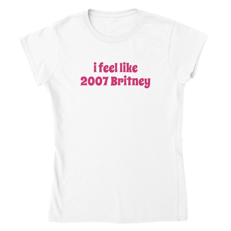 I Feel Like 2007 Britney Tee - Y2K Graphic Shirt