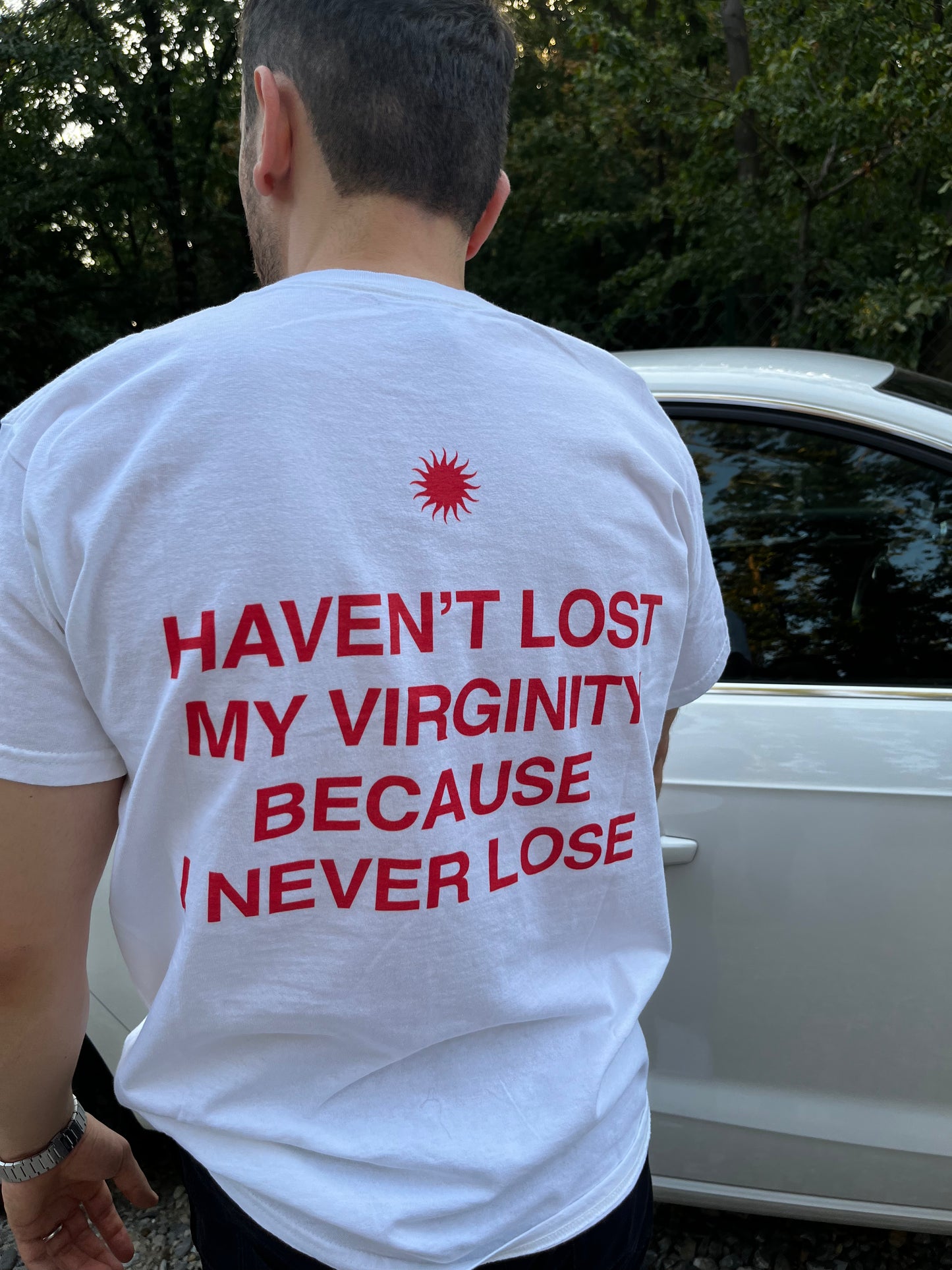 Haven't Lost My Virginity Because I Never Lose T-shirt