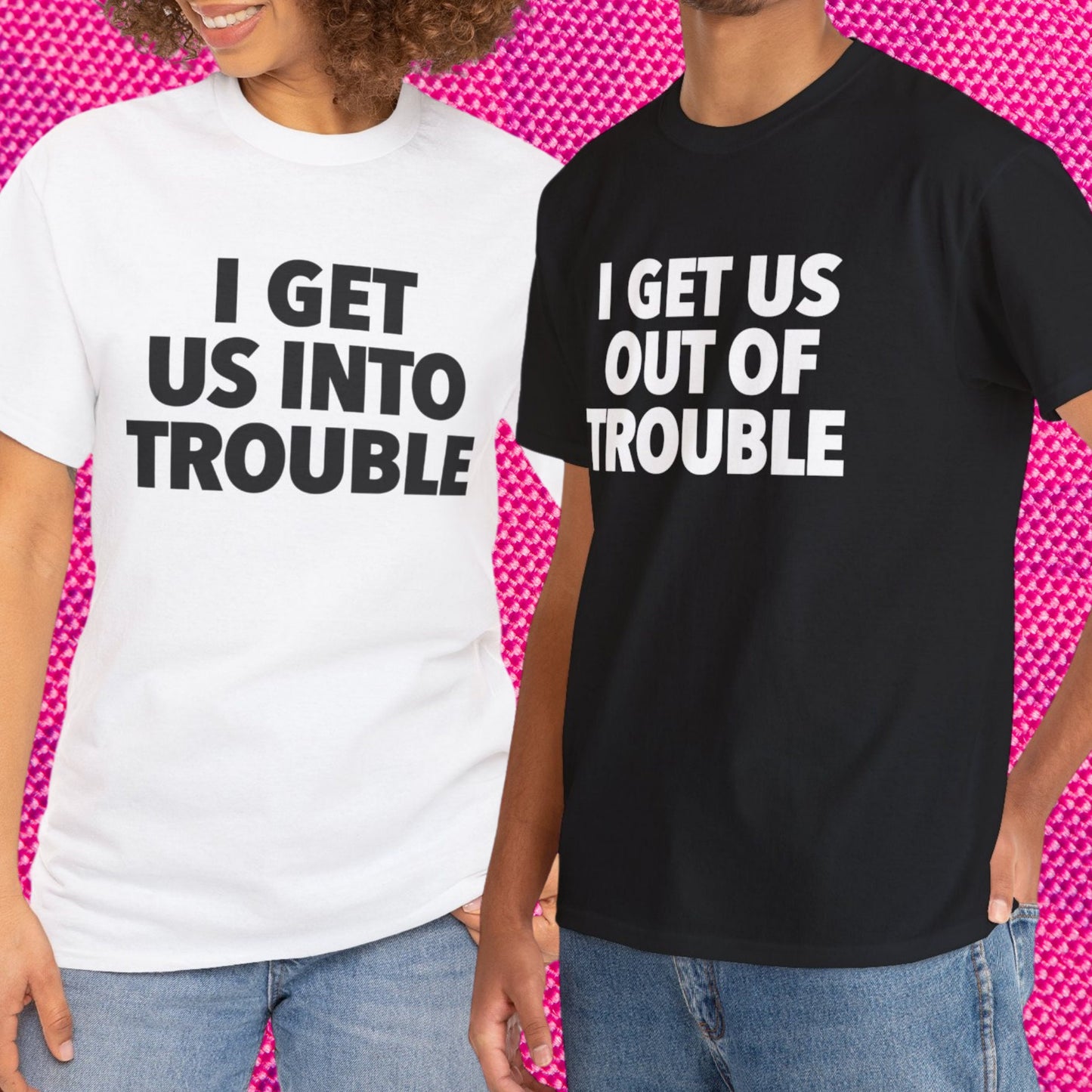 I Get Us Into/Out of Trouble, Bestfriend Couple Matching Shirt, Sister Matching Tee, Funny Gift For Wife, Trouble Matchings T-shirt, Bff Tee