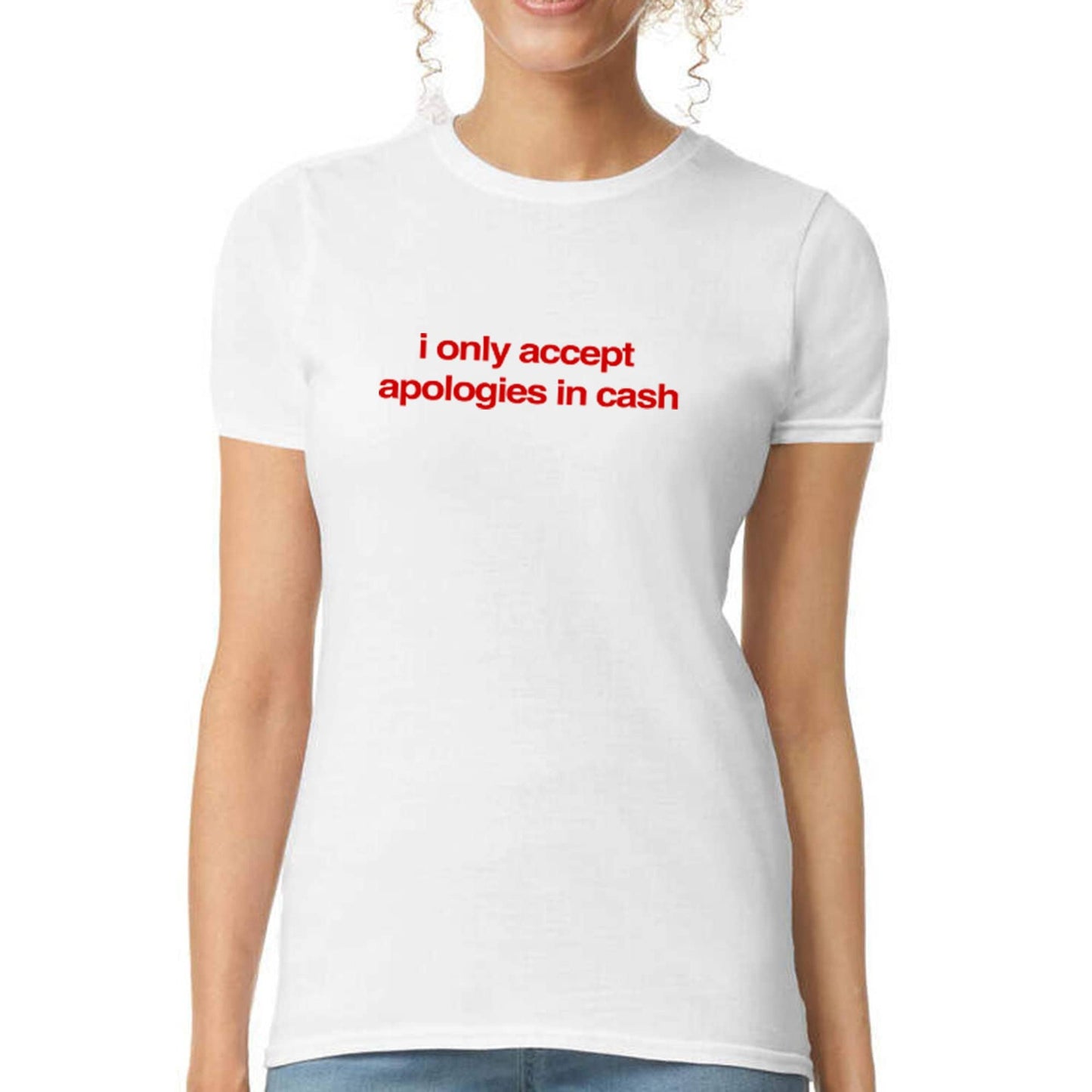 I Only Accept Apologies In Cash T-shirt Baby Tee, Heavy Cotton, Iconic Slogan T-shirt, 90s Aesthetic Vintage Tee Trending Print Top