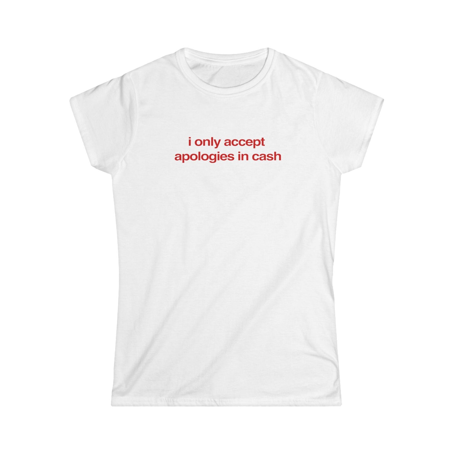 I Only Accept Apologies In Cash T-shirt Baby Tee, Heavy Cotton, Iconic Slogan T-shirt, 90s Aesthetic Vintage Tee Trending Print Top